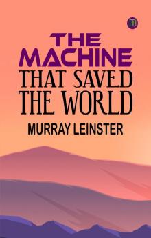 THE MACHINE THAT SAVED THE WORLD
