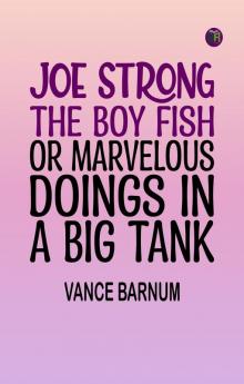 Joe Strong the Boy Fish or Marvelous Doings in a Big Tank