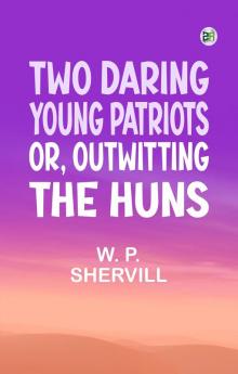 Two Daring Young Patriots or Outwitting the Huns
