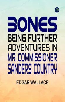 Bones Being Further Adventures in Mr. Commissioner Sanders' Country