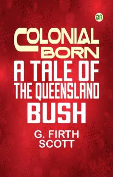 Colonial Born A Tale of the Queensland bush