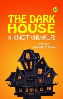 The Dark House A Knot Unravelled