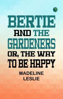 Bertie and the Gardeners or The Way to be Happy
