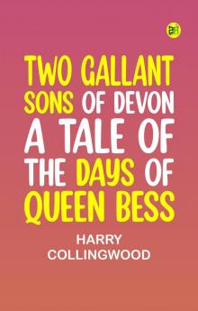 Two Gallant Sons of Devon A Tale of the Days of Queen Bess