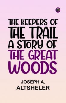 The Keepers of the Trail A Story of the Great Woods