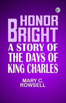 Honor Bright A Story of the Days of King Charles
