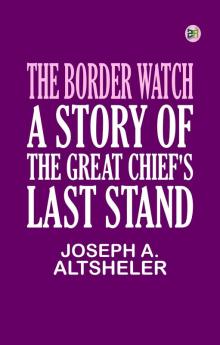 The Border Watch A Story of the Great Chief's Last Stand