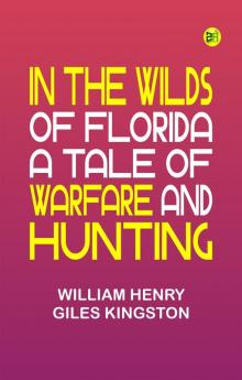 In the Wilds of Florida A Tale of Warfare and Hunting