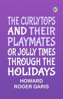 The Curlytops and Their Playmates Or Jolly Times Through the Holidays