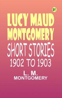 Lucy Maud Montgomery Short Stories 1902 to 1903