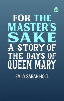 For the Master's Sake A Story of the Days of Queen Mary