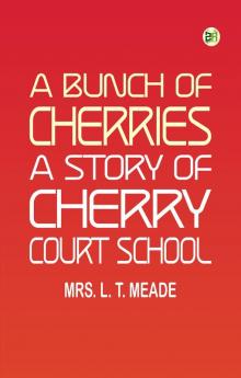 A Bunch of Cherries: A Story of Cherry Court School