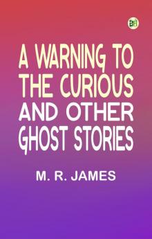 A Warning to the Curious and Other Ghost Stories