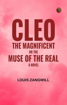 Cleo The Magnificent or The Muse of the Real: A Novel