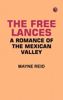 The Free Lances: A Romance of the Mexican Valley