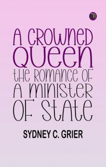 A Crowned Queen: The Romance of a Minister of State