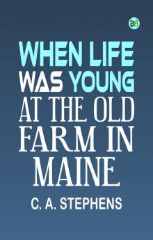 When Life Was Young: At the Old Farm in Maine