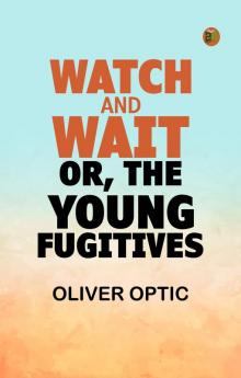 Watch and Wait or The Young Fugitives