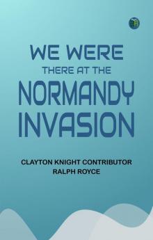 We Were There at the Normandy Invasion
