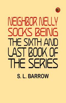Neighbor Nelly Socks Being the Sixth and Last Book of the Series
