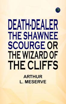 Death-Dealer  the Shawnee Scourge or The Wizard of the Cliffs