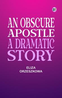 An Obscure Apostle A Dramatic Story