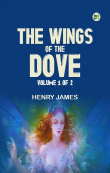 The Wings of the Dove Volume 1 of 2
