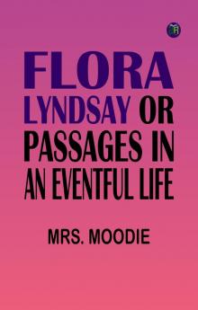 Flora Lyndsay or Passages in an Eventful Life