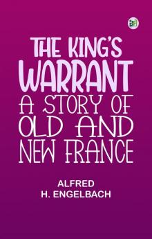 The King's Warrant: A Story of Old and New France