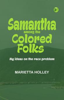 Samantha Among the Colored Folks: My Ideas on the Race Problem