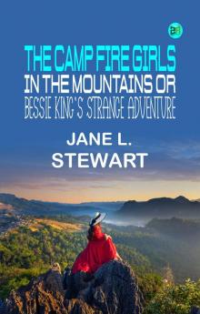 The Camp Fire Girls in the Mountains Or Bessie King's Strange Adventure
