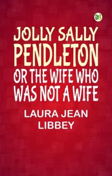 Jolly Sally Pendleton Or the Wife Who Was Not a Wife