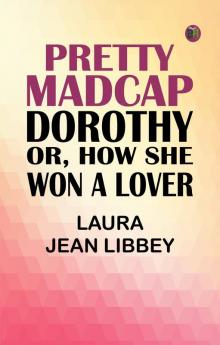 Pretty Madcap Dorothy; Or How She Won a Lover