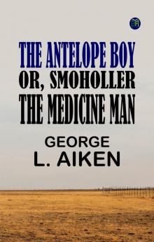 The Antelope Boy or Smoholler the Medicine Man