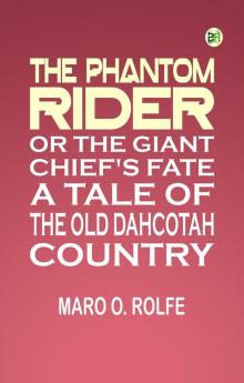 The Phantom Rider; or The Giant Chief's Fate: A Tale of The Old Dahcotah Country