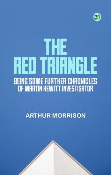 The Red Triangle: Being Some Further Chronicles of Martin Hewitt Investigator
