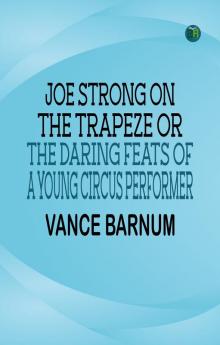 Joe Strong on the Trapeze or The Daring Feats of a Young Circus Performer