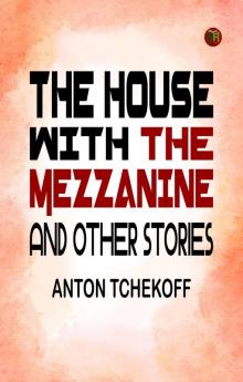 The House with the Mezzanine and Other Stories