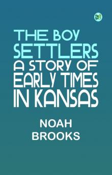 The Boy Settlers: A Story of Early Times in Kansas