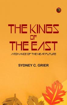 THE KINGS OF THE EAST: A ROMANCE OF THE NEAR FUTURE