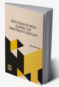 New Ideas In India During The Nineteenth Century: A Study Of Social Political And Religious Developments