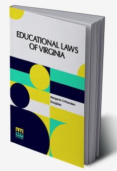 Educational Laws Of Virginia: The Personal Narrative Of Mrs. Margaret Douglass A Southern Woman Who Was Imprisoned For One Month In The Common Jail Of Norfolk Under The Laws Of Virginia For The Crime Of Teaching Free Colored Children To Read