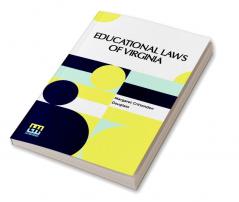 Educational Laws Of Virginia: The Personal Narrative Of Mrs. Margaret Douglass A Southern Woman Who Was Imprisoned For One Month In The Common Jail Of Norfolk Under The Laws Of Virginia For The Crime Of Teaching Free Colored Children To Read