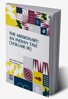 The Missionary: An Indian Tale (Volume III); In Three Volumes Vol. III.