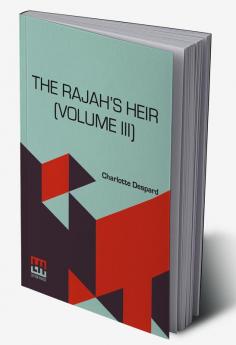 The Rajah’s Heir (Volume III): A Novel In Three Volumes Vol. III.