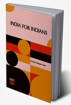 India For Indians: With Foreword By Babu Motilal Ghose