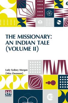 The Missionary: An Indian Tale (Volume II); In Three Volumes Vol. II.