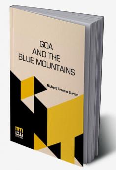 Goa And The Blue Mountains: Or Six Months Of Sick Leave.