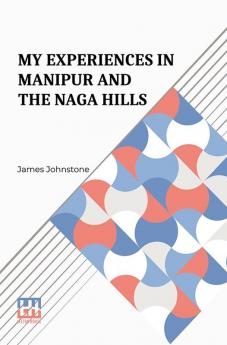 My Experiences In Manipur And The Naga Hills: With An Introductory Memoir