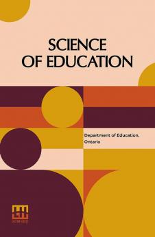 Science Of Education: (Ontario Normal School Manuals)